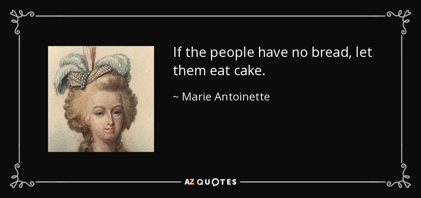 quote-if-the-people-have-no-bread-let-them-eat-cake-marie-antoinette-66-11-58