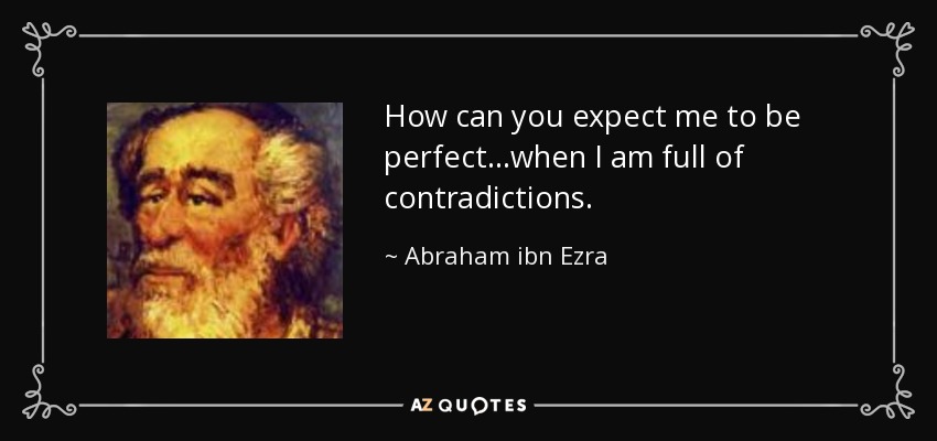 quote-how-can-you-expect-me-to-be-perfect-when-i-am-full-of-contradictions-abraham-ibn-ezra-138-52-80